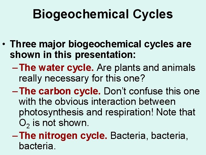 Biogeochemical Cycles • Three major biogeochemical cycles are shown in this presentation: – The