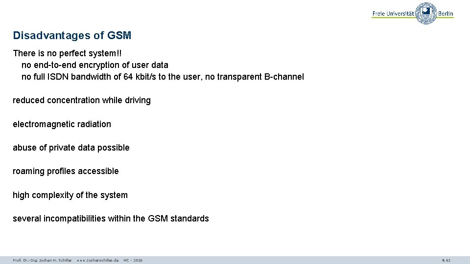 Disadvantages of GSM There is no perfect system!! no end-to-end encryption of user data