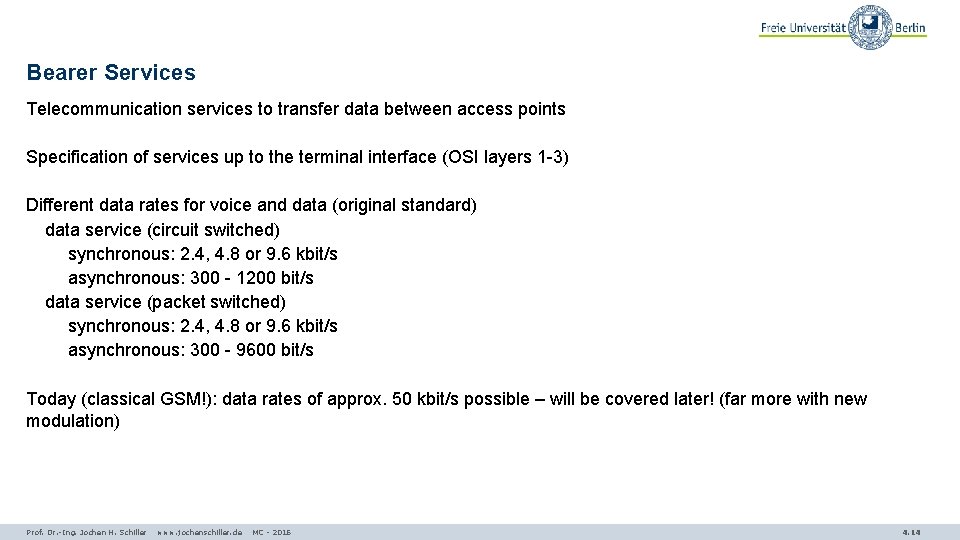 Bearer Services Telecommunication services to transfer data between access points Specification of services up