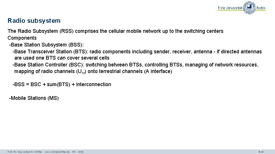 Radio subsystem The Radio Subsystem (RSS) comprises the cellular mobile network up to the