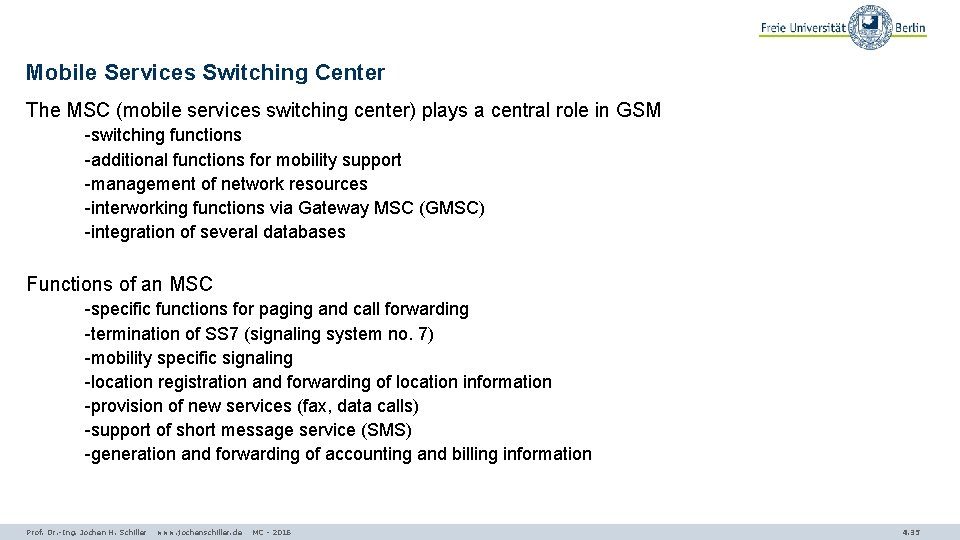 Mobile Services Switching Center The MSC (mobile services switching center) plays a central role