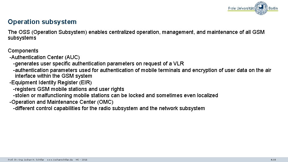 Operation subsystem The OSS (Operation Subsystem) enables centralized operation, management, and maintenance of all