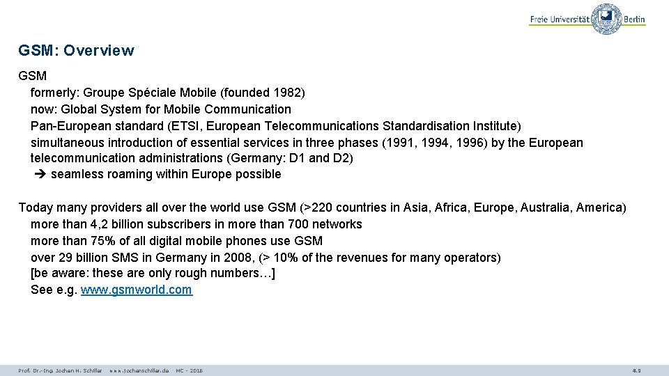 GSM: Overview GSM formerly: Groupe Spéciale Mobile (founded 1982) now: Global System for Mobile