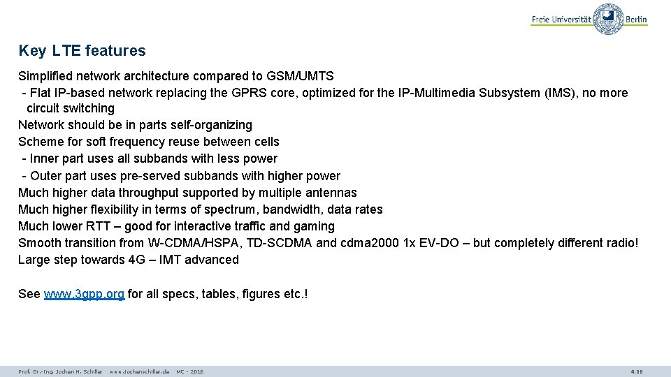 Key LTE features Simplified network architecture compared to GSM/UMTS - Flat IP-based network replacing