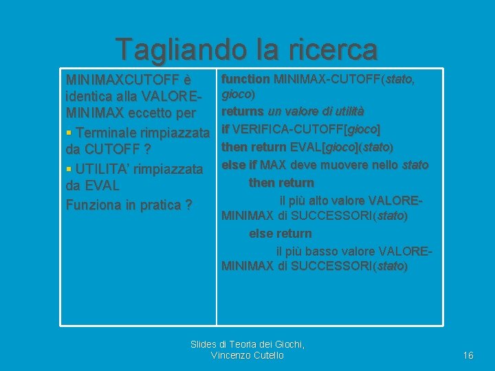 Tagliando la ricerca MINIMAXCUTOFF è identica alla VALOREMINIMAX eccetto per § Terminale rimpiazzata da