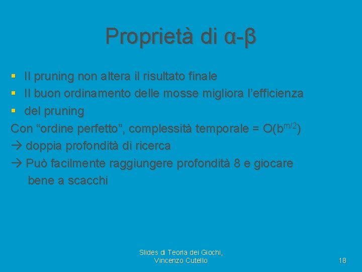 Proprietà di α-β § Il pruning non altera il risultato finale § Il buon