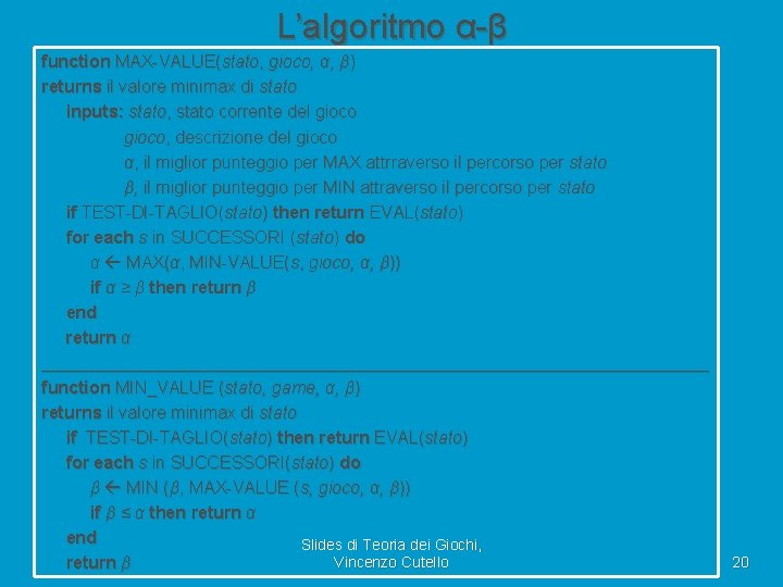 L’algoritmo α-β function MAX-VALUE(stato, gioco, α, β) returns il valore minimax di stato inputs: