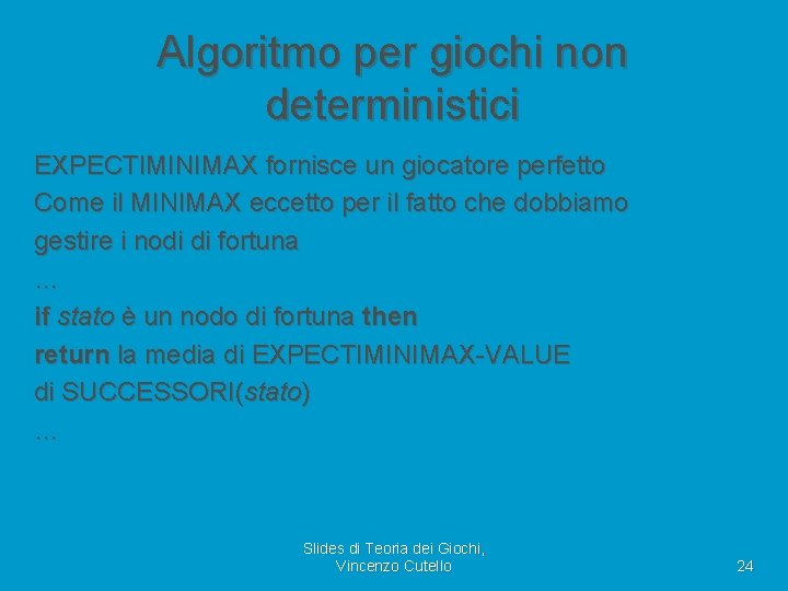Algoritmo per giochi non deterministici EXPECTIMINIMAX fornisce un giocatore perfetto Come il MINIMAX eccetto