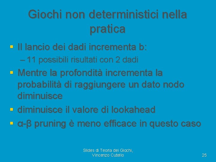 Giochi non deterministici nella pratica § Il lancio dei dadi incrementa b: – 11