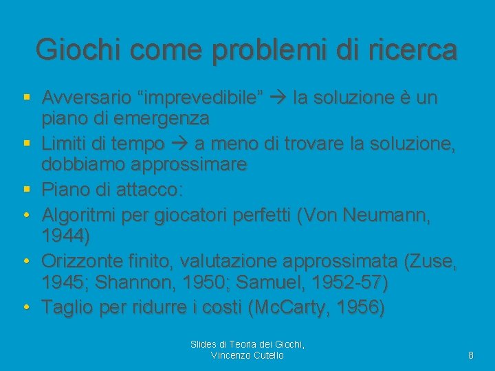 Giochi come problemi di ricerca § Avversario “imprevedibile” la soluzione è un piano di