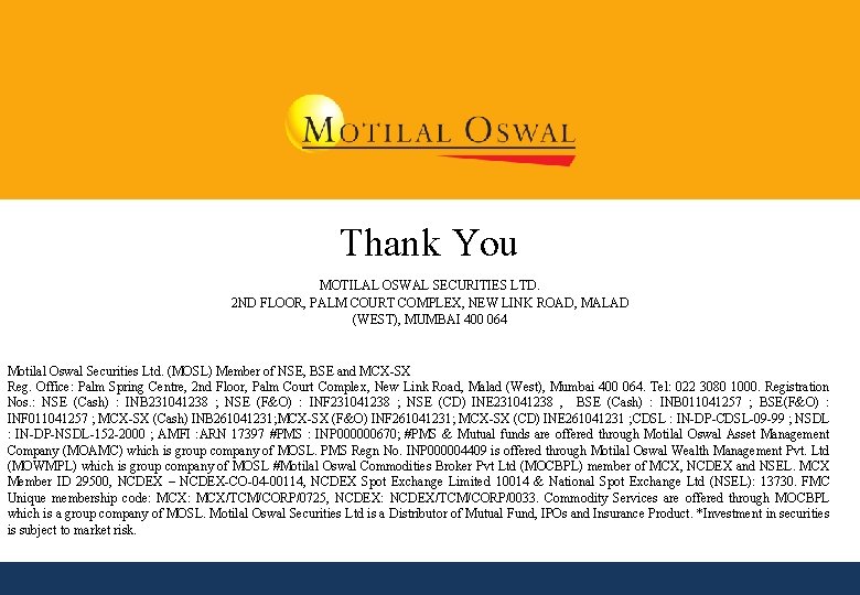 Thank You MOTILAL OSWAL SECURITIES LTD. 2 ND FLOOR, PALM COURT COMPLEX, NEW LINK