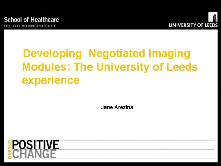 Developing Negotiated Imaging Modules: The University of Leeds experience Jane Arezina 