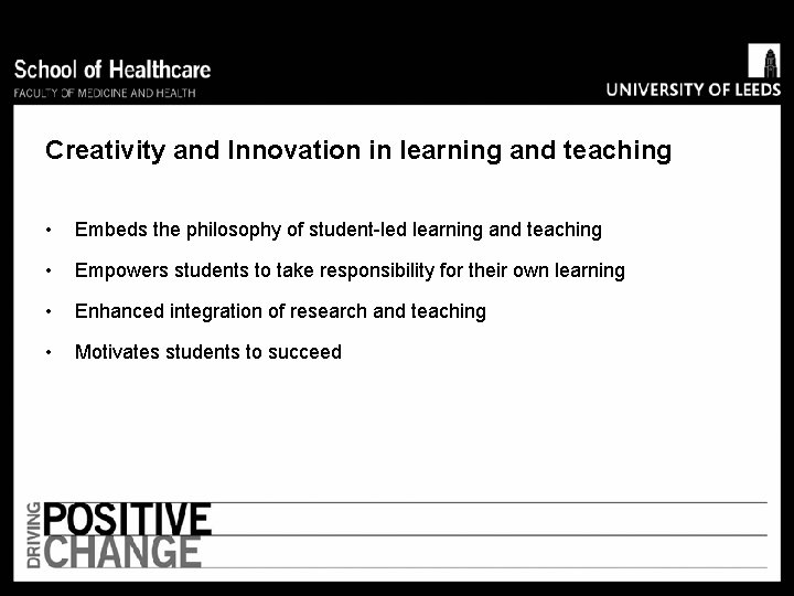 Creativity and Innovation in learning and teaching • Embeds the philosophy of student-led learning