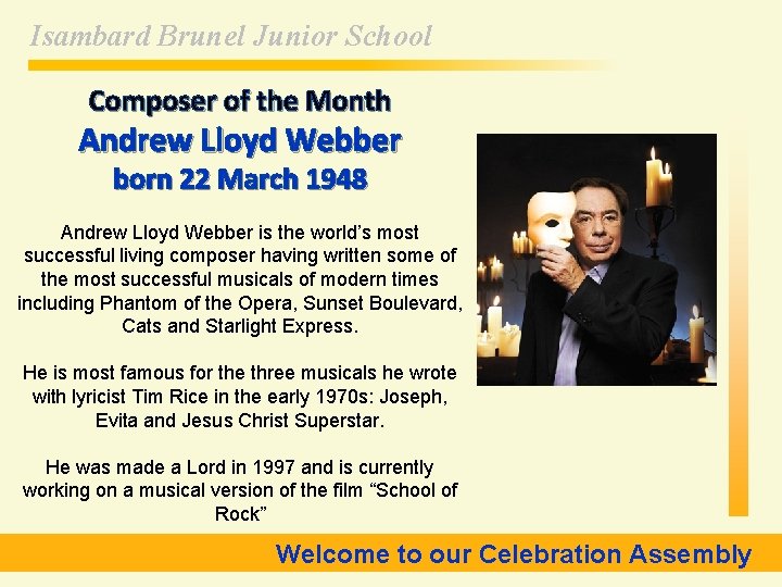 Isambard Brunel Junior School Composer of the Month Andrew Lloyd Webber born 22 March