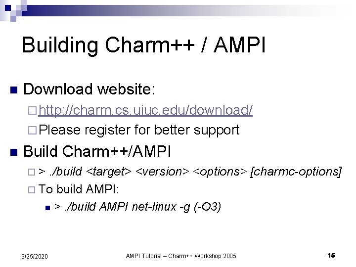 Building Charm++ / AMPI n Download website: ¨ http: //charm. cs. uiuc. edu/download/ ¨