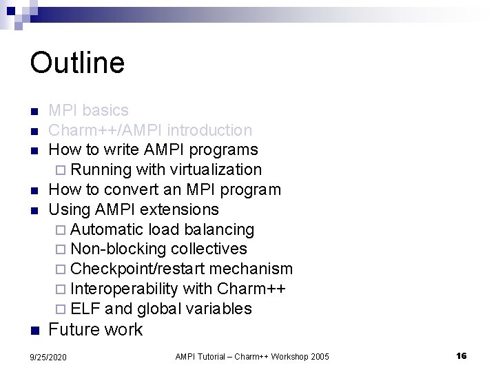 Outline n MPI basics Charm++/AMPI introduction How to write AMPI programs ¨ Running with