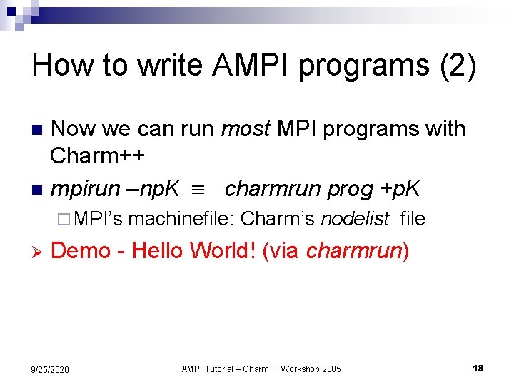 How to write AMPI programs (2) Now we can run most MPI programs with