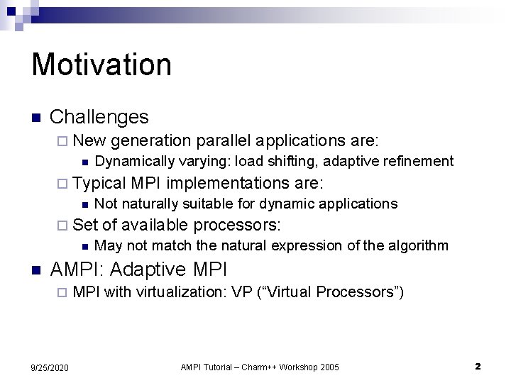 Motivation n Challenges ¨ New n generation parallel applications are: Dynamically varying: load shifting,