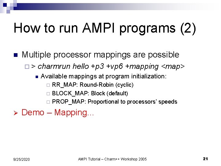 How to run AMPI programs (2) n Multiple processor mappings are possible ¨> charmrun