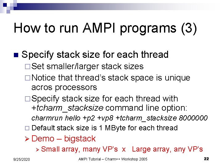 How to run AMPI programs (3) n Specify stack size for each thread ¨