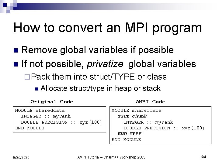 How to convert an MPI program Remove global variables if possible n If not