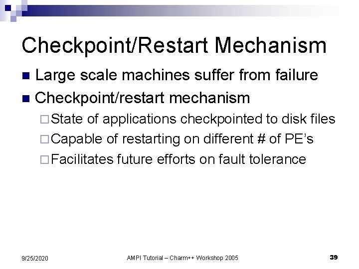 Checkpoint/Restart Mechanism Large scale machines suffer from failure n Checkpoint/restart mechanism n ¨ State