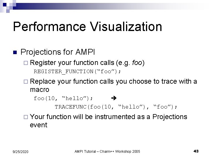 Performance Visualization n Projections for AMPI ¨ Register your function calls (e. g. REGISTER_FUNCTION(“foo”);