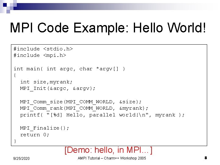 MPI Code Example: Hello World! #include <stdio. h> #include <mpi. h> int main( int