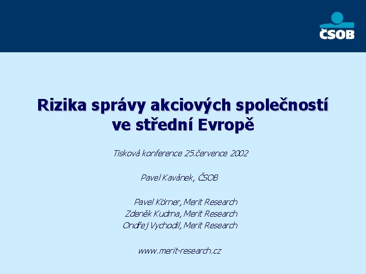 Rizika správy akciových společností ve střední Evropě Tisková konference 25. července 2002 Pavel Kavánek,