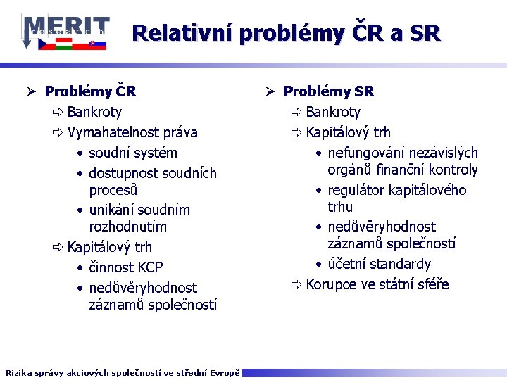 Relativní problémy ČR a SR Ø Problémy ČR ð Bankroty ð Vymahatelnost práva •