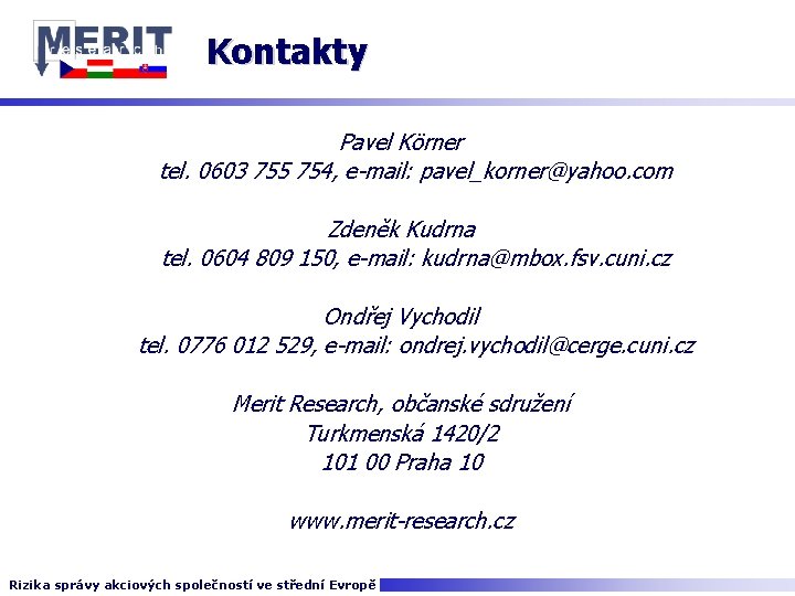 Kontakty Pavel Körner tel. 0603 755 754, e-mail: pavel_korner@yahoo. com Zdeněk Kudrna tel. 0604