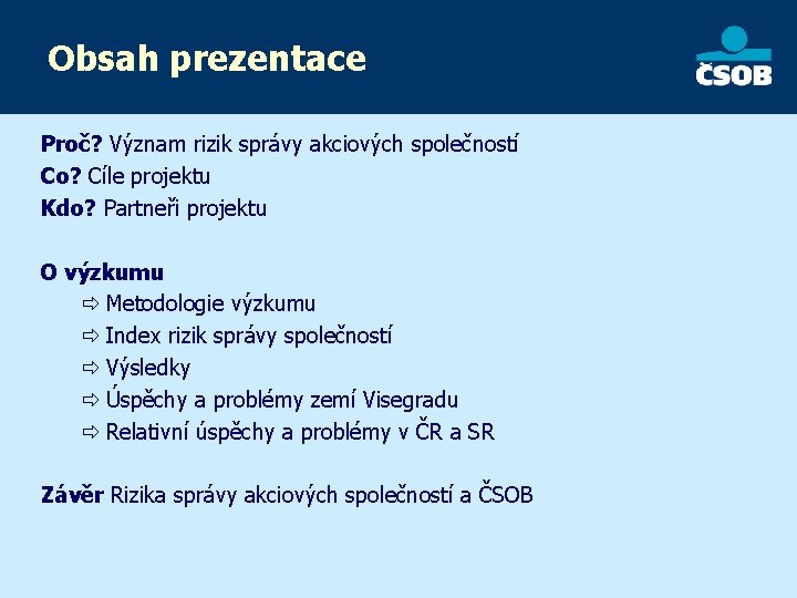 Obsah prezentace Proč? Význam rizik správy akciových společností Co? Cíle projektu Kdo? Partneři projektu