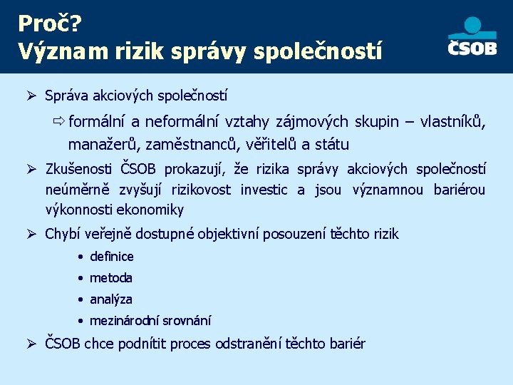 Proč? Význam rizik správy společností Ø Správa akciových společností ð formální a neformální vztahy