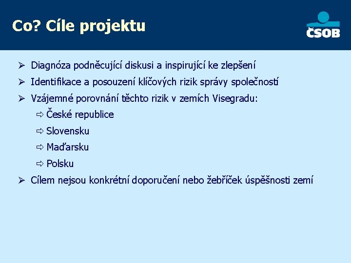 Co? Cíle projektu Ø Diagnóza podněcující diskusi a inspirující ke zlepšení Ø Identifikace a