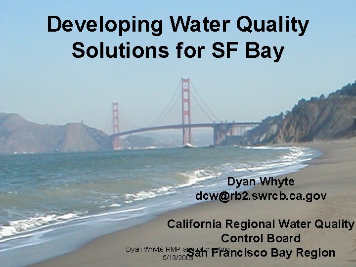 Developing Water Quality Solutions for SF Bay Dyan Whyte dcw@rb 2. swrcb. ca. gov