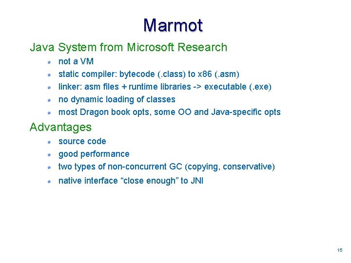 Marmot Java System from Microsoft Research l l l not a VM static compiler: