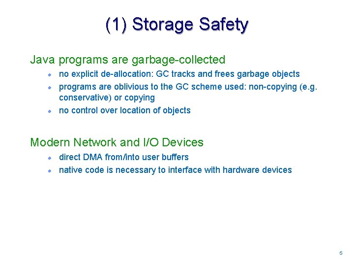 (1) Storage Safety Java programs are garbage-collected l l l no explicit de-allocation: GC