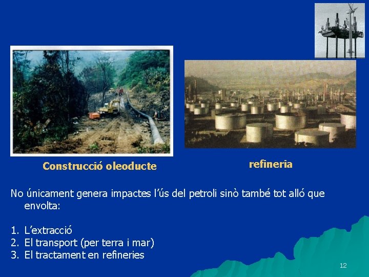 Construcció oleoducte refineria No únicament genera impactes l’ús del petroli sinò també tot alló