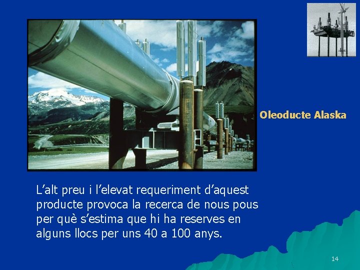 Oleoducte Alaska L’alt preu i l’elevat requeriment d’aquest producte provoca la recerca de nous