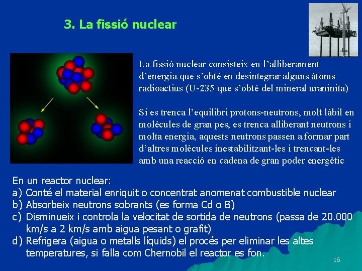 3. La fissió nuclear consisteix en l’alliberament d’energia que s’obté en desintegrar alguns àtoms