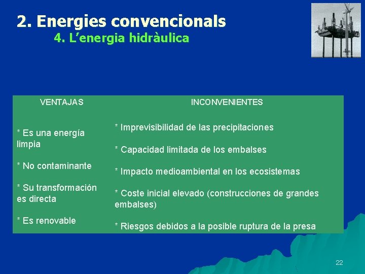 2. Energies convencionals 4. L’energia hidràulica VENTAJAS * Es una energía limpia * No