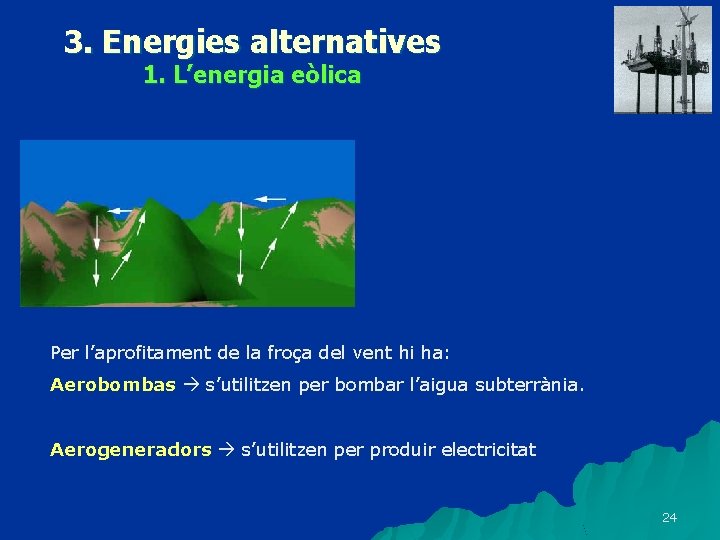 3. Energies alternatives 1. L’energia eòlica Per l’aprofitament de la froça del vent hi