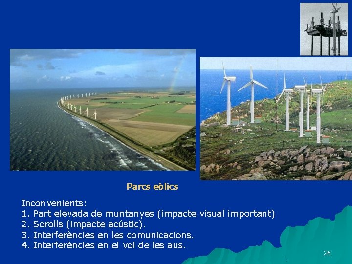 Parcs eòlics Inconvenients: 1. Part elevada de muntanyes (impacte visual important) 2. Sorolls (impacte