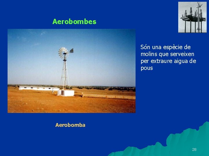 Aerobombes Són una espècie de molins que serveixen per extraure aigua de pous Aerobomba