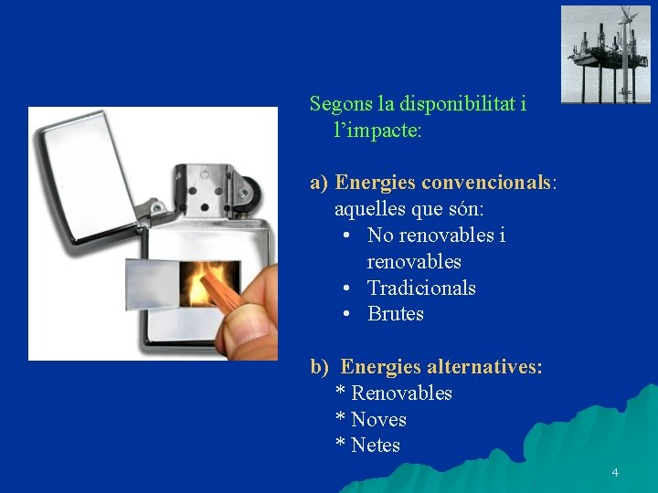 Segons la disponibilitat i l’impacte: a) Energies convencionals: aquelles que són: • No renovables