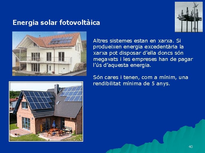 Energia solar fotovoltàica Altres sistemes estan en xarxa. Si produeixen energia excedentària la xarxa