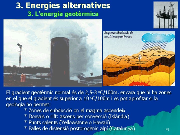 3. Energies alternatives 3. L’energia geotèrmica El gradient geotèrmic normal és de 2, 5