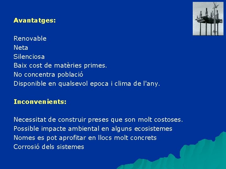 Avantatges: Renovable Neta Silenciosa Baix cost de matèries primes. No concentra població Disponible en