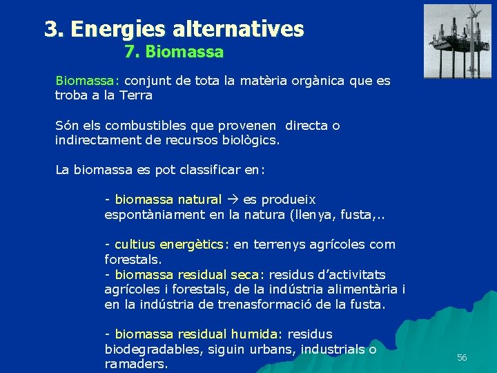 3. Energies alternatives 7. Biomassa: conjunt de tota la matèria orgànica que es troba