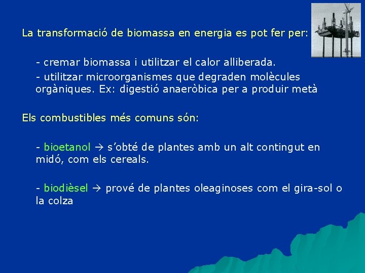 La transformació de biomassa en energia es pot fer per: - cremar biomassa i